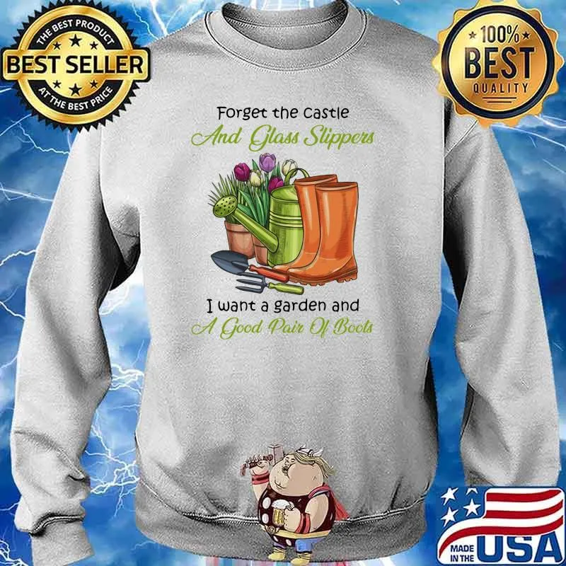 Forget the castle and glass slippers i want a garden and a good pair of boots Sweater