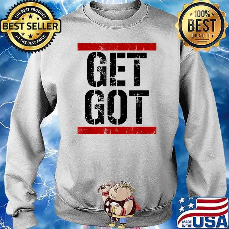 Funny Distressed Get Got Shirt Sweater