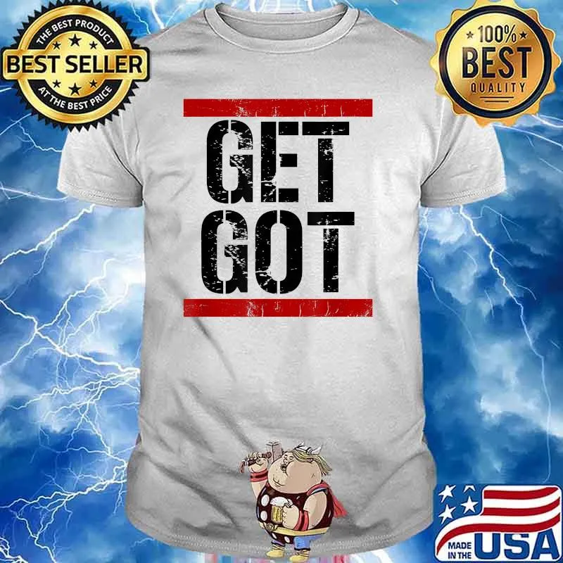 Funny Distressed Get Got Shirt