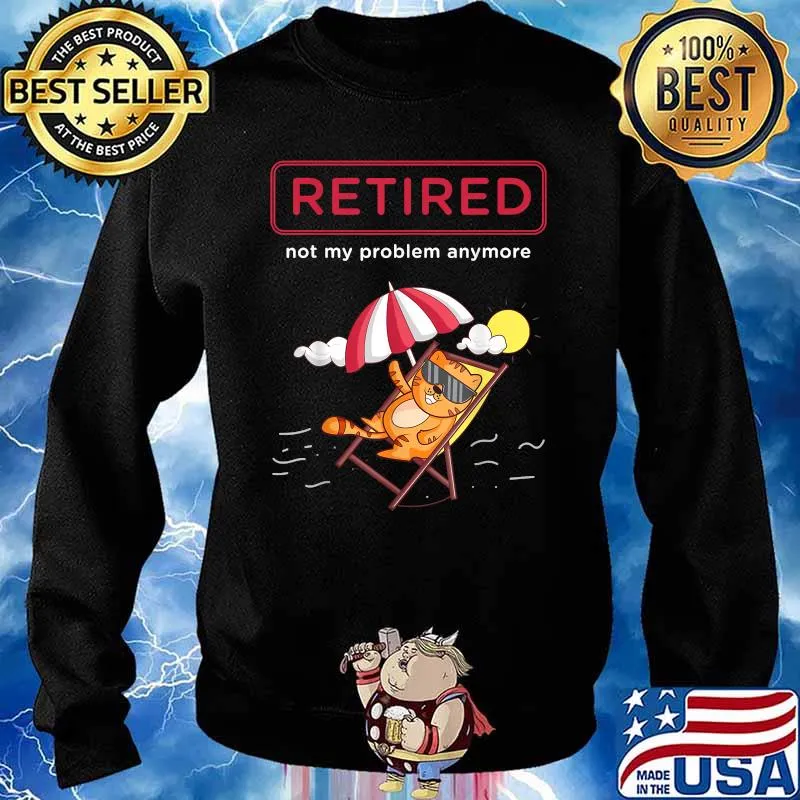 Funny Retirement Retired Not My Problem Anyone Cat T-Shirt Sweater