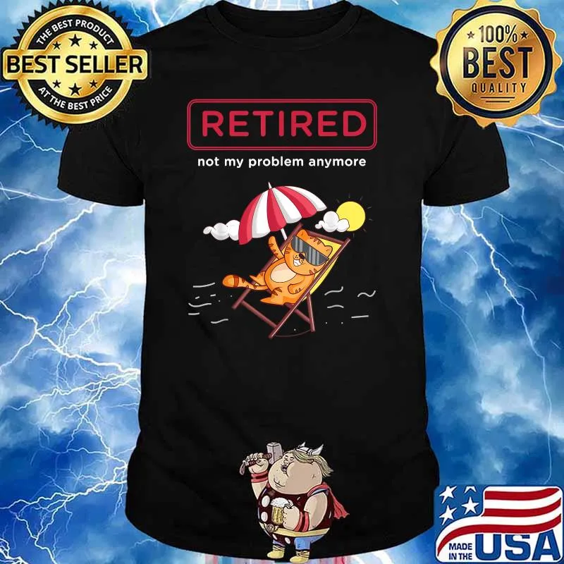 Funny Retirement Retired Not My Problem Anyone Cat T-Shirt