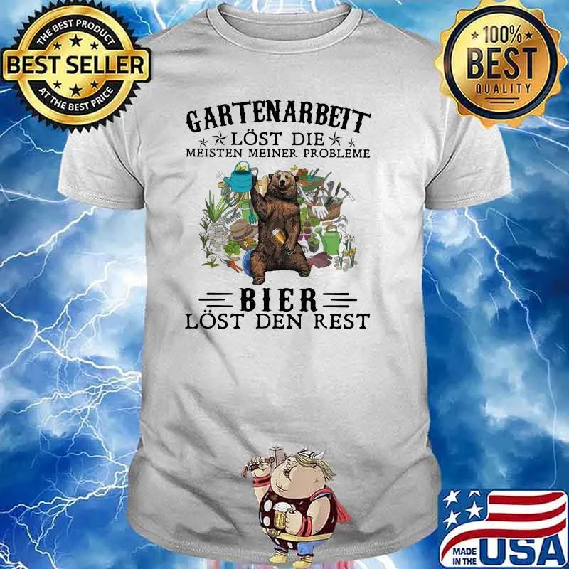 Gartenarbeit Lost Die Meisten Meiner Probleme Bier Lost Den Rest Bear Shirt