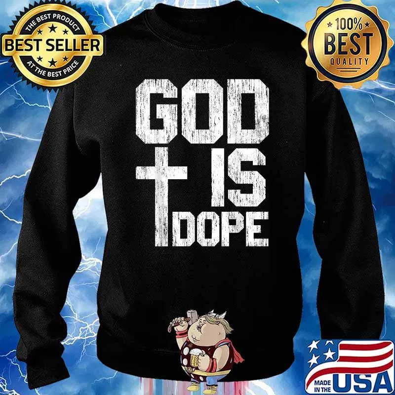 God Is Dope for a Christian T-Shirt Sweater