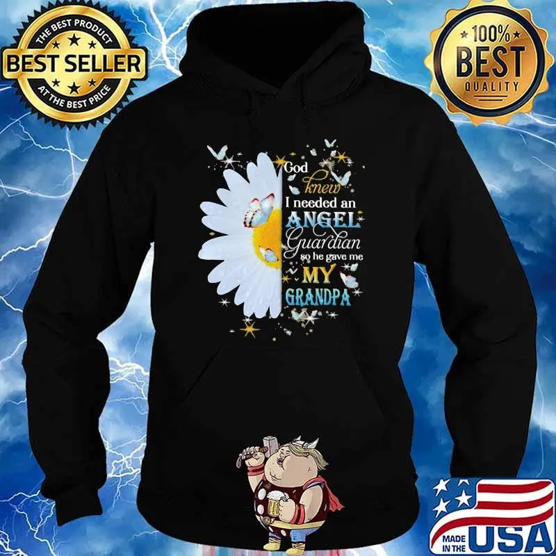 God Knew I Needed An Angel Guardian So He Gave Me My Grandpa Flower Butterfly Shirt Hoodie