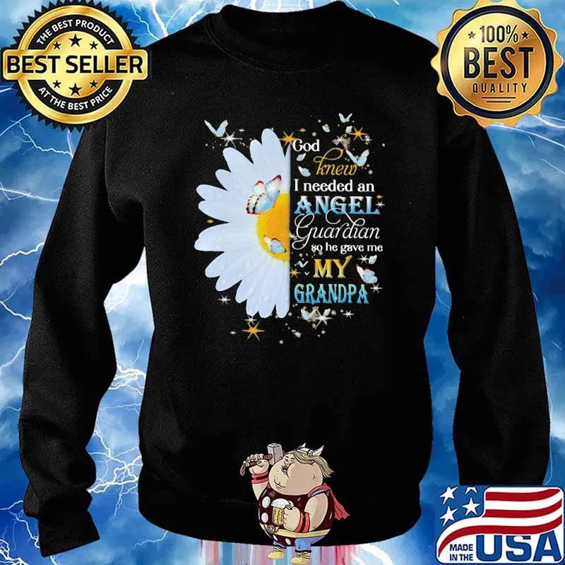 God Knew I Needed An Angel Guardian So He Gave Me My Grandpa Flower Butterfly Shirt Sweater