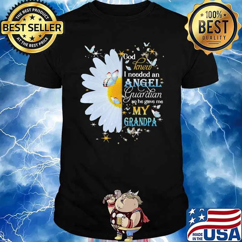 God Knew I Needed An Angel Guardian So He Gave Me My Grandpa Flower Butterfly Shirt