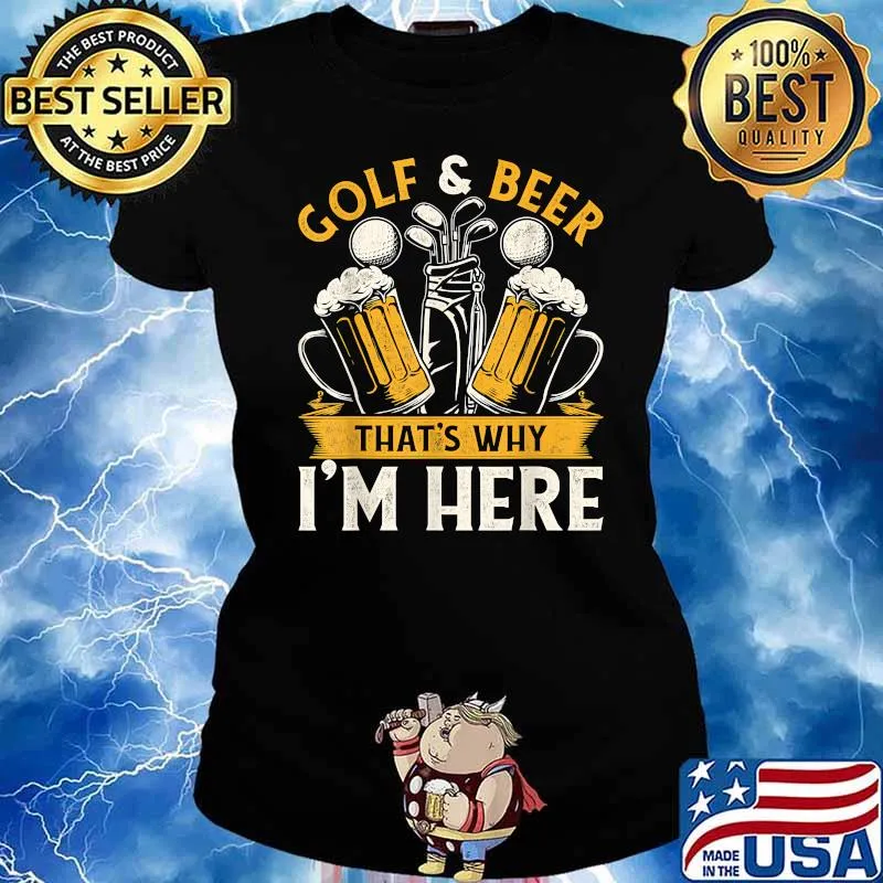 Golf And Beer That'S Why I'M Here T-Shirt Ladies tee