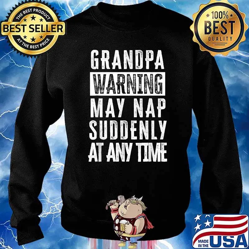 Grandpa Warning May Nap Suddenly At Any Time T-Shirt Sweater