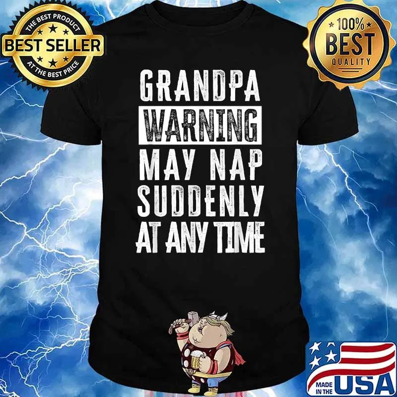Grandpa Warning May Nap Suddenly At Any Time T-Shirt