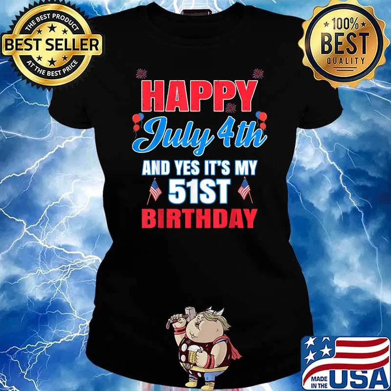 Happy July 4th And Yes It's My 51st Birthday T-Shirt Ladies tee