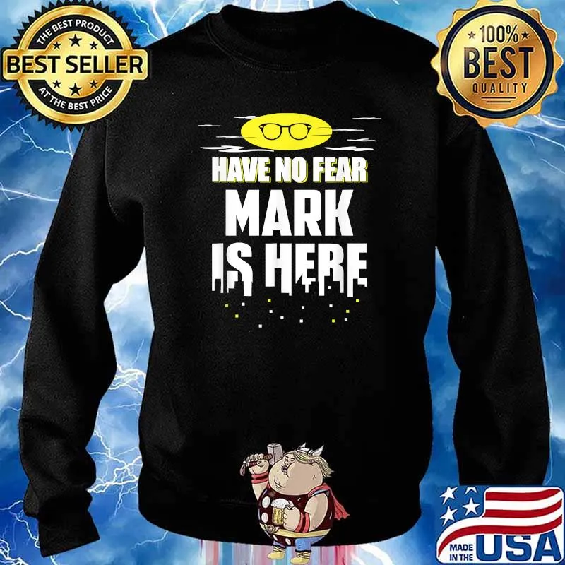 Have no fear Mark Name is here T-Shirt Sweater