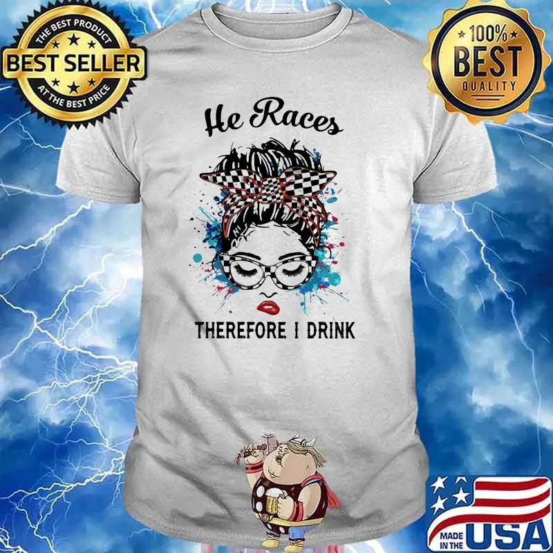 He Races Therefore I Drink Racing Girl Watercolor Shirt