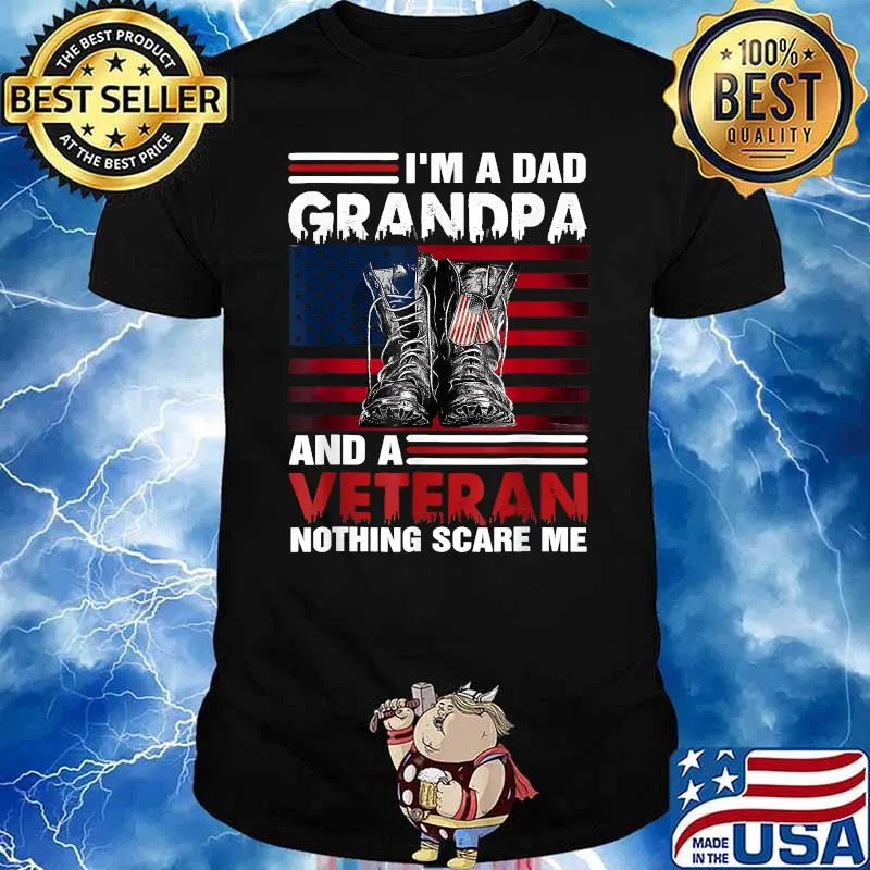 I Am A Dad Grandpa And Veteran Nothing Scare Me American Flag T-Shirt