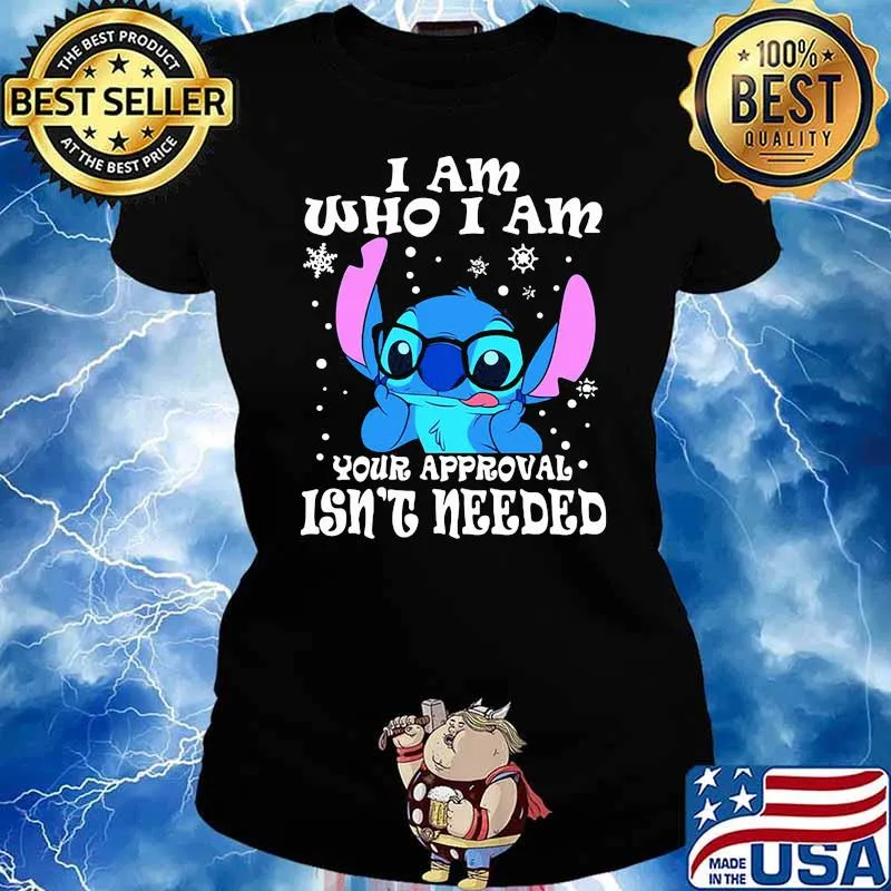 I am who i am your approval isnt needed stitch s Ladies tee