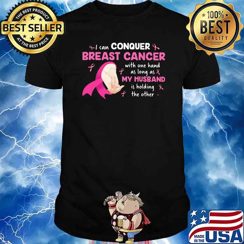 I Can Conquer Breast Cancer Awareness With One Hand As Long As My Husband Is Holding The Other Shirt