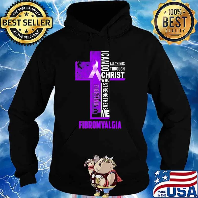I Can Do All things Through Christ Who Strengthens Me Fibromyalgia Shirt Hoodie