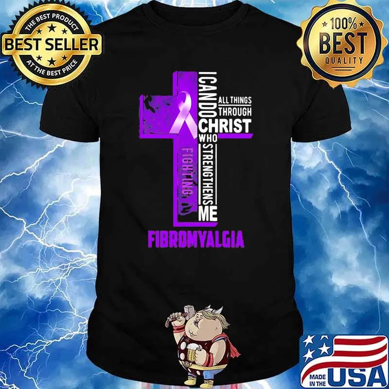 I Can Do All things Through Christ Who Strengthens Me Fibromyalgia Shirt