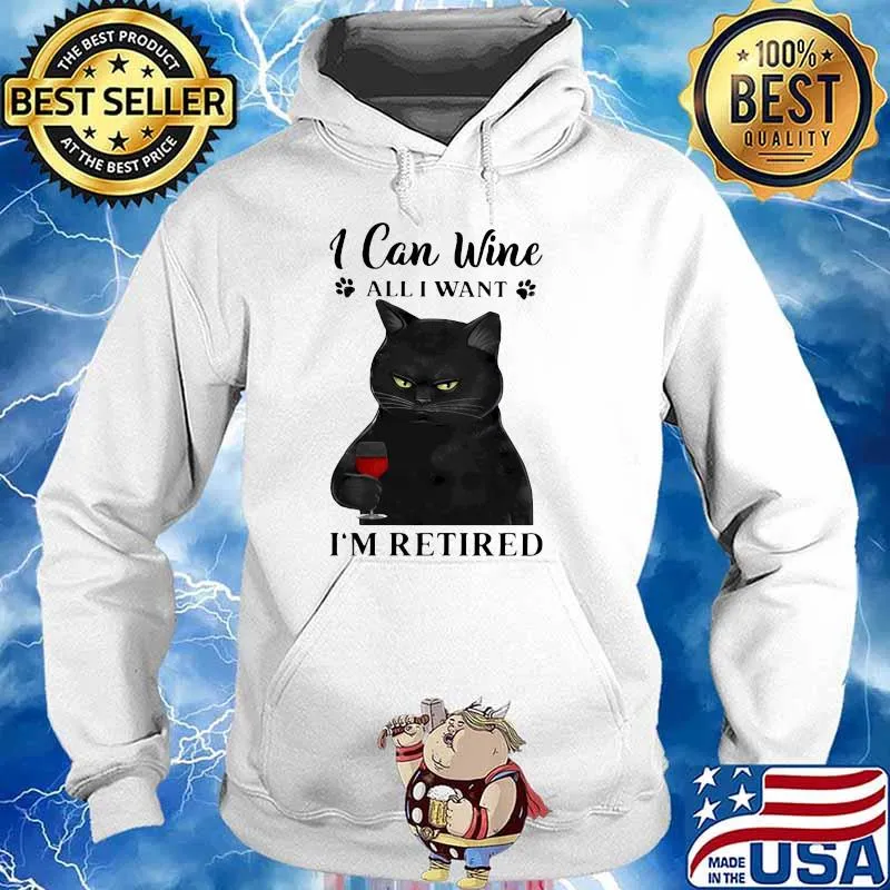 I Can Wine All I Want I'm Retired Cat Shirt Hoodie