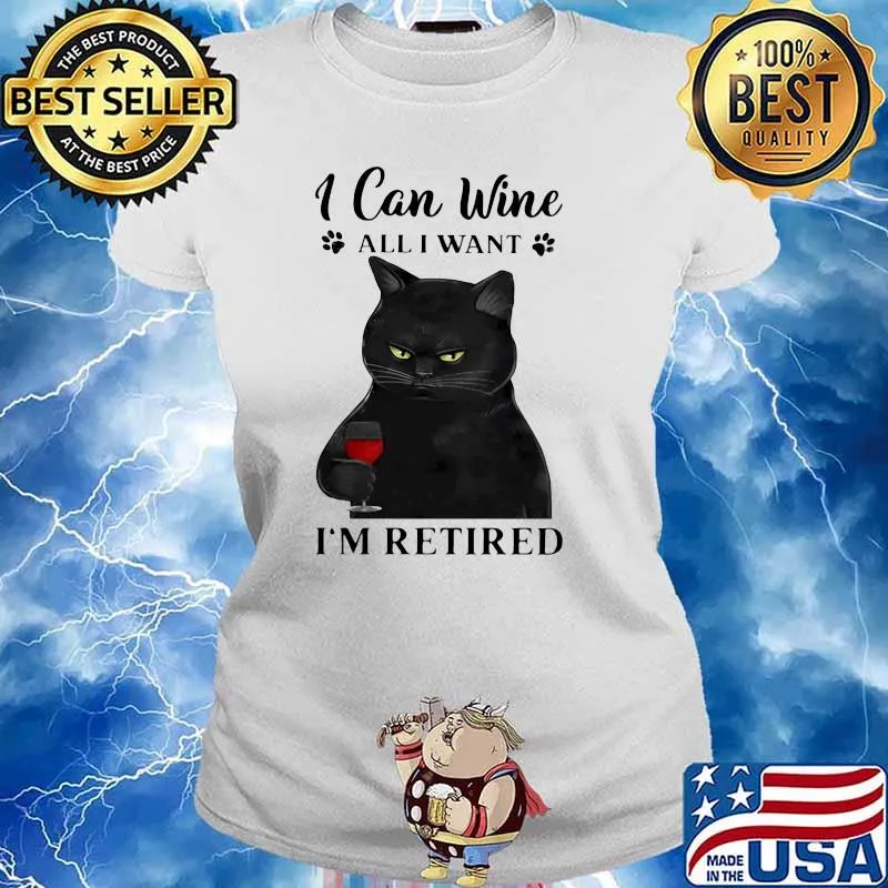 I Can Wine All I Want I'm Retired Cat Shirt Ladies tee