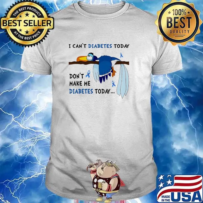 I cant diabetes today dont make me diabetes today shirt