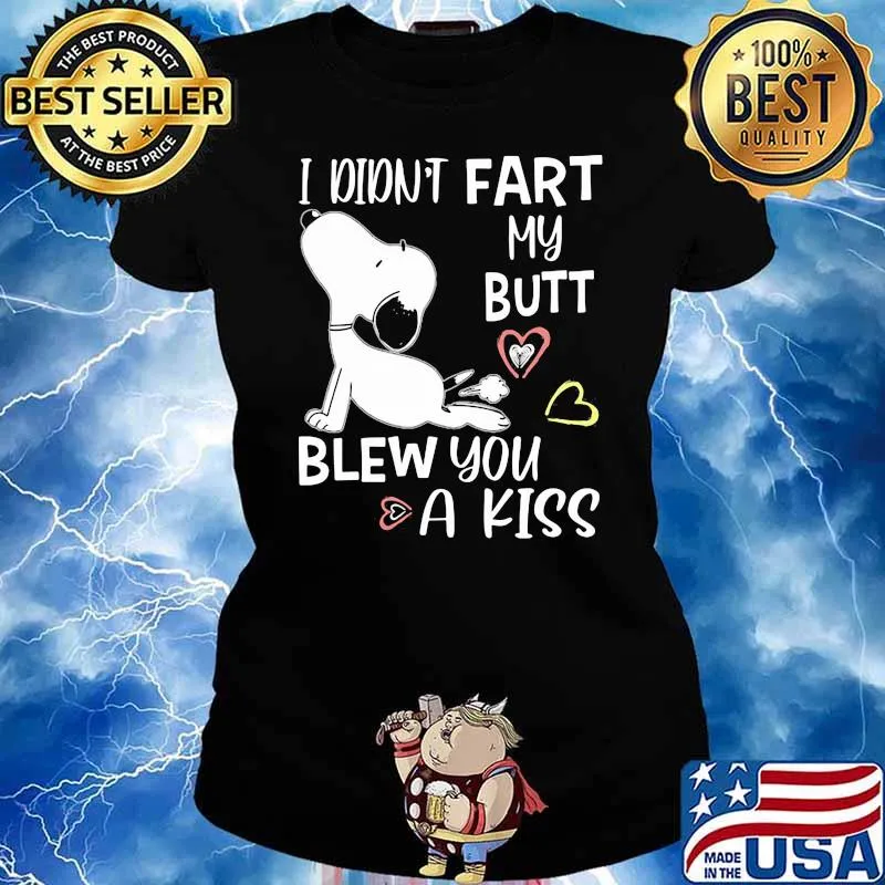 I Didn't Fart My Butt Blew You A Kiss Snoopy Shirt Ladies tee