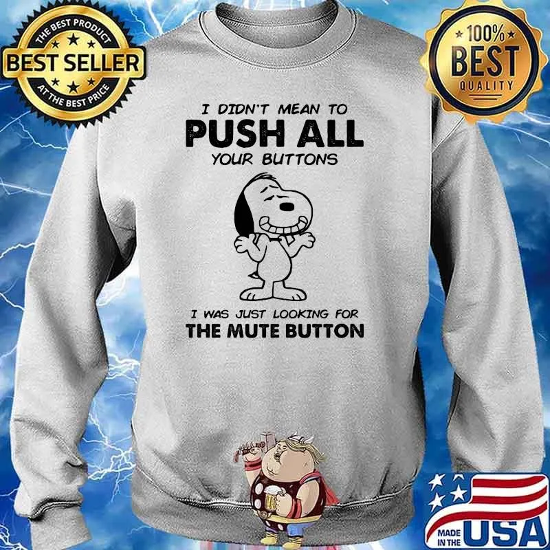 I Didn't Mean To Push All Your Buttons I Was Just Looking For The Mute Button Snoopy s Sweater