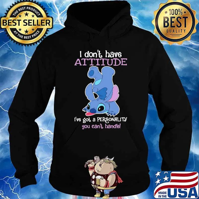 I dont have attitude ive got a personality you cant handle stitch s Hoodie