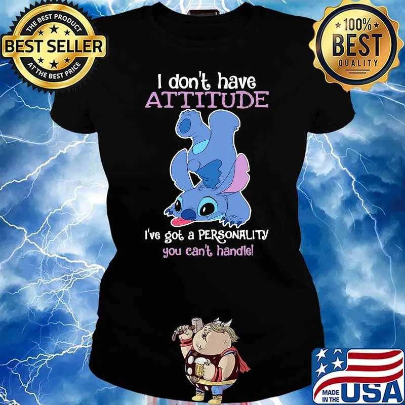 I dont have attitude ive got a personality you cant handle stitch s Ladies tee