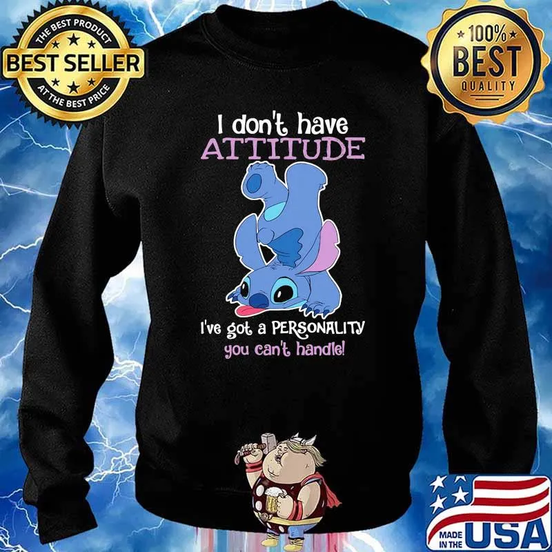 I dont have attitude ive got a personality you cant handle stitch s Sweater