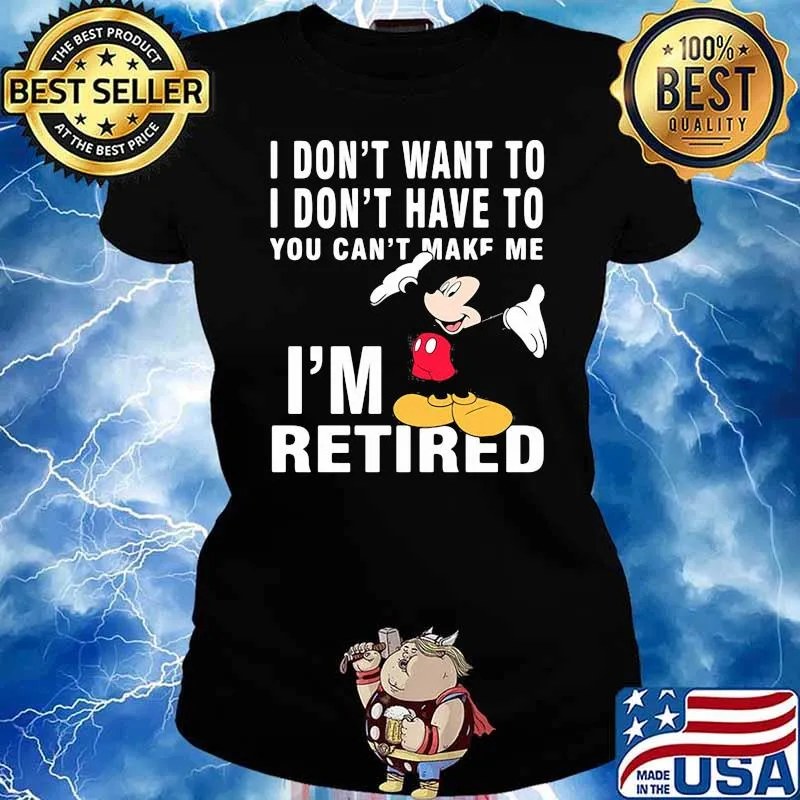 I dont want to i dont have to you can make me im retired mickey mouse Ladies tee