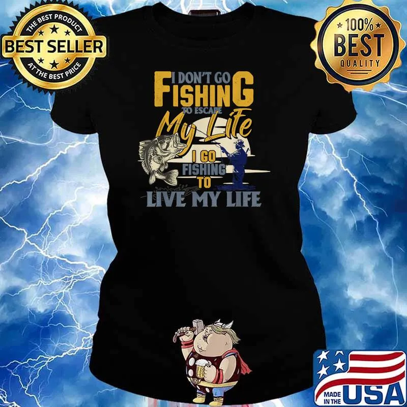 I Go Fishing To Escape My Life I Go Fishing To Live My Life Funny Quote Fishing Fisherman T-Shirt Ladies tee