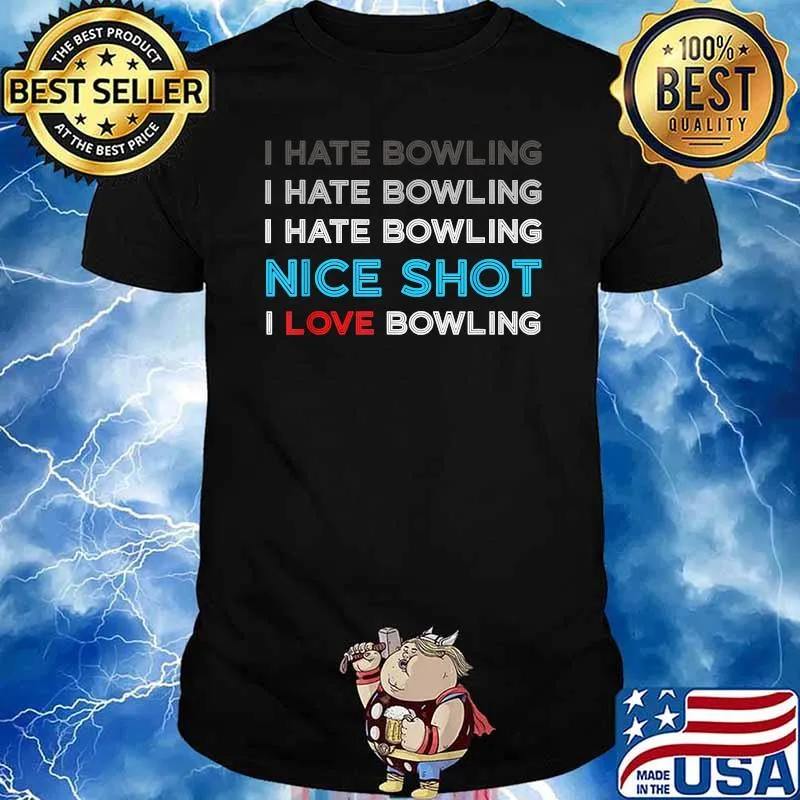 I Hate Bowling I Hate Nice Shot I Love Bowling T-Shirt