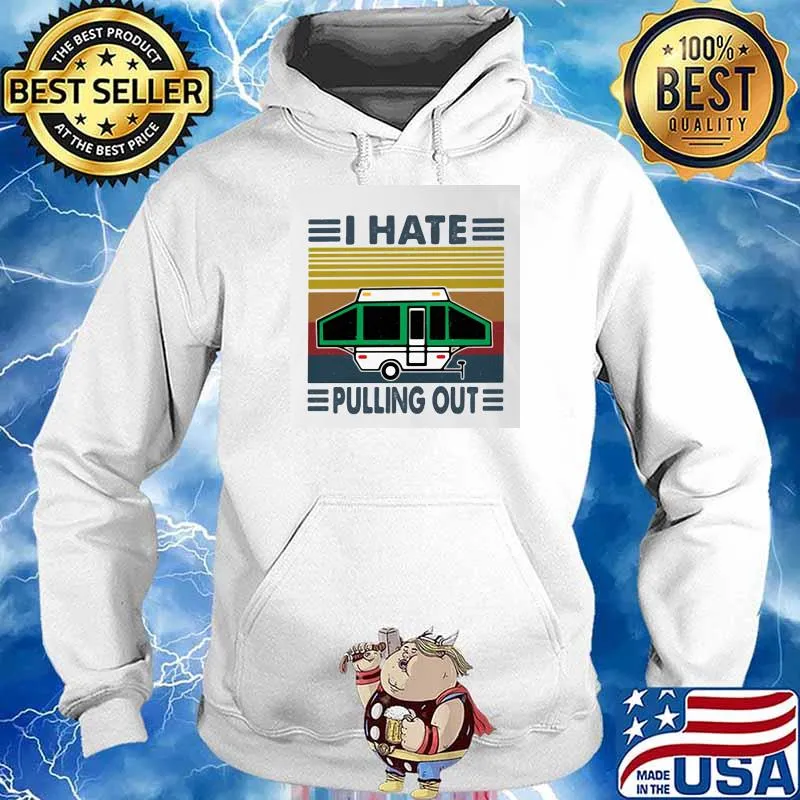 I Hate Pulling Out Camping Vintage Shirt Hoodie
