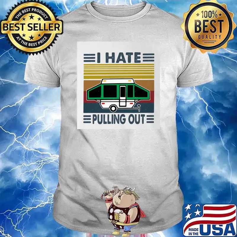 I Hate Pulling Out Camping Vintage Shirt