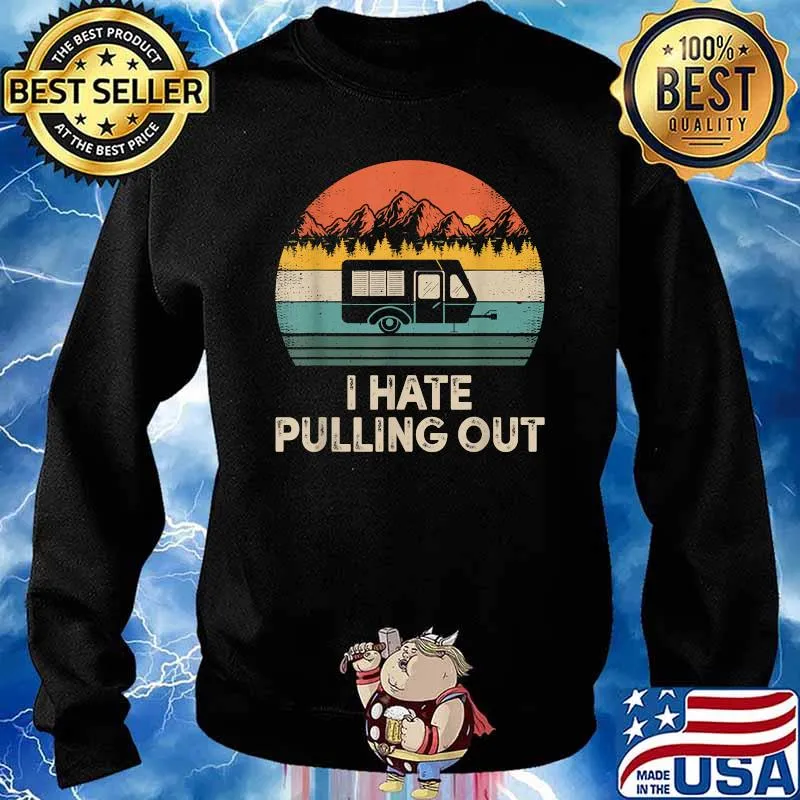 I Hate Pulling Out Vintage Camper Travel T-Shirt Sweater