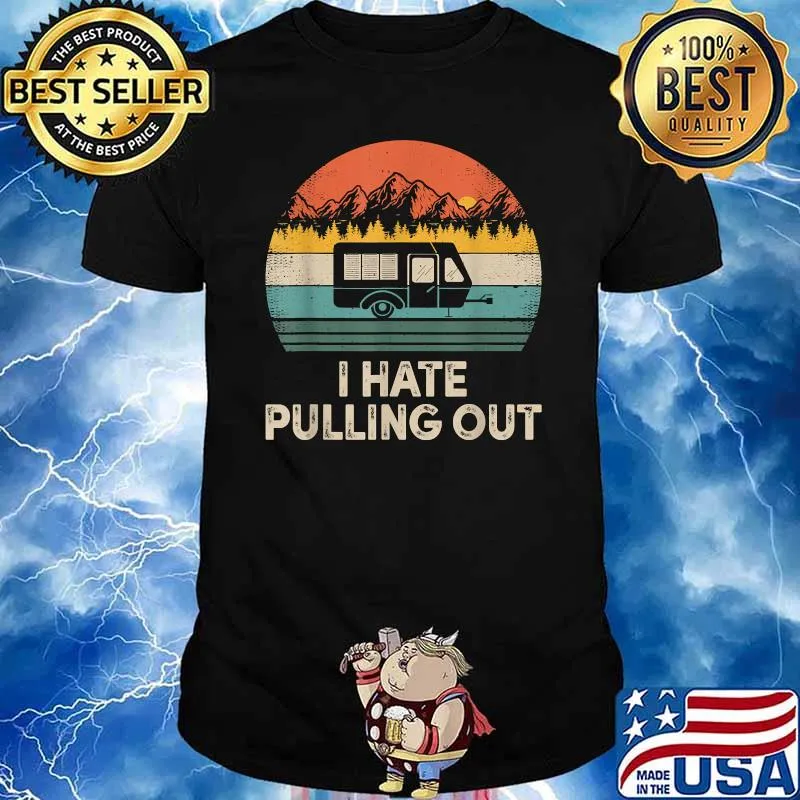 I Hate Pulling Out Vintage Camper Travel T-Shirt