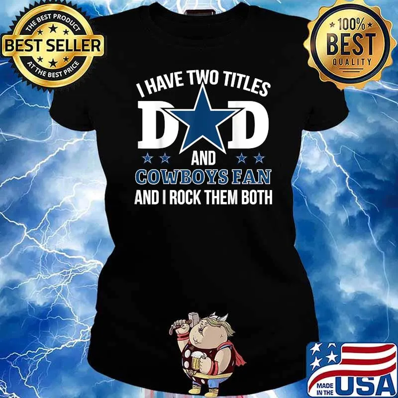 I have two titles dad and cowboys fan and i rock them both star s Ladies tee