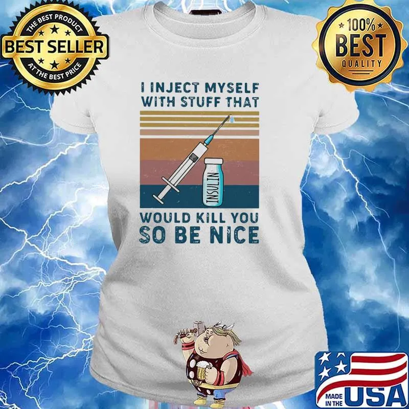I inject myself with stuff that would kill you so be nice vintage s Ladies tee