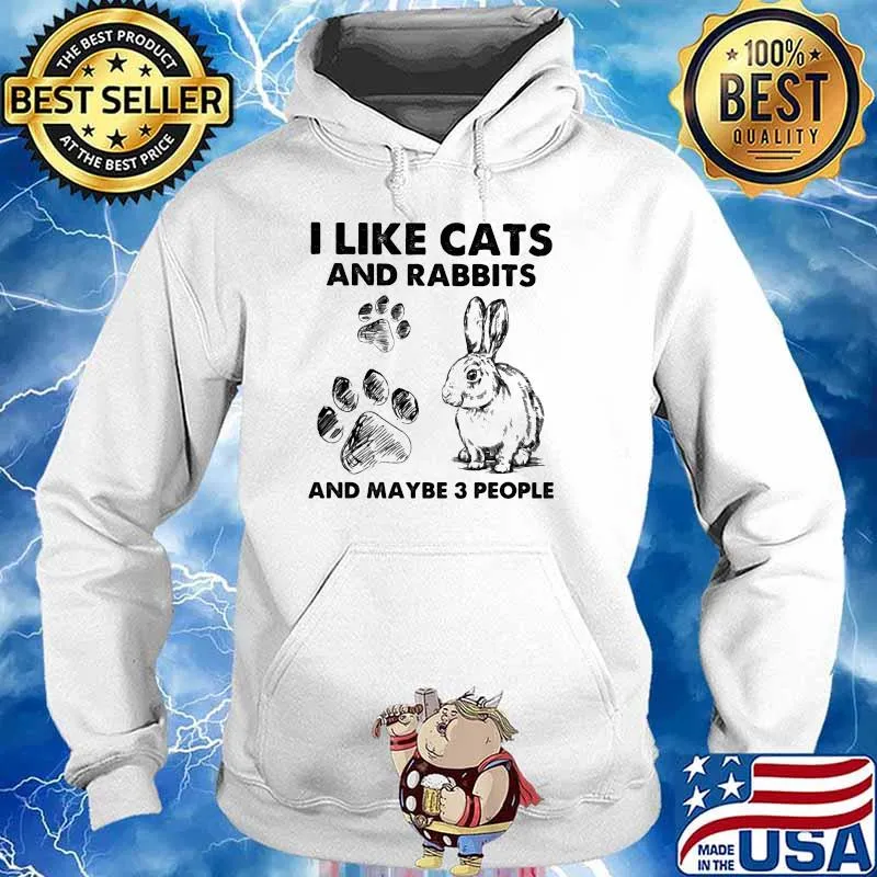 I Like Cats And Rabbits And Maybe 3 People Shirt Hoodie