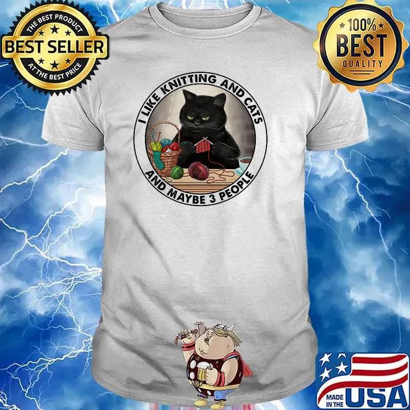 I like knitting and cats and maybe 3 people shirt