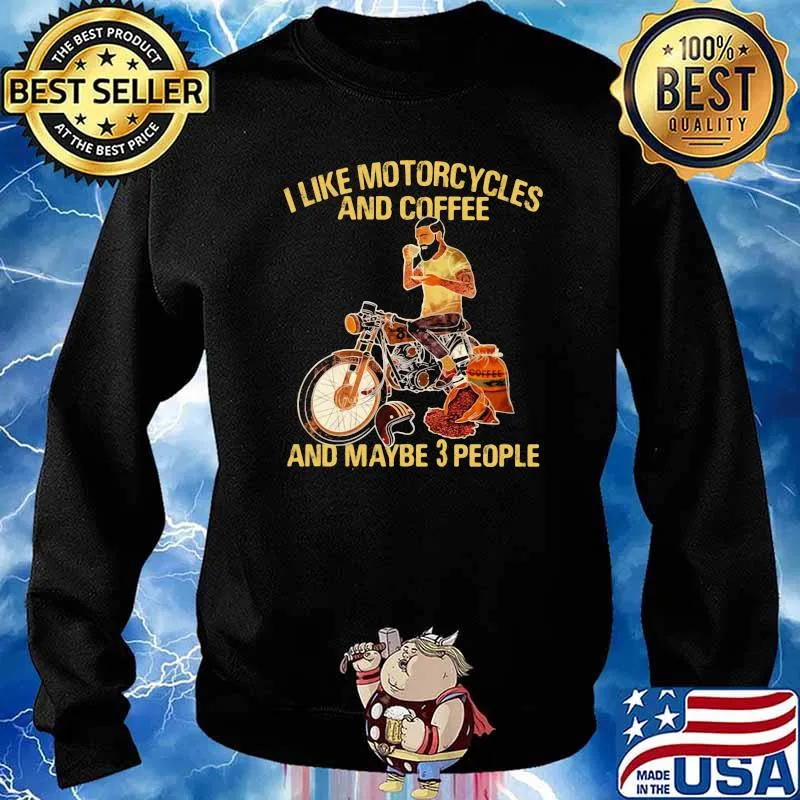 I Like Motorcycles And Coffee And Maybe 3 People Shirt Sweater