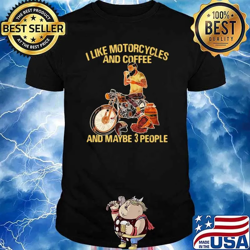 I Like Motorcycles And Coffee And Maybe 3 People Shirt