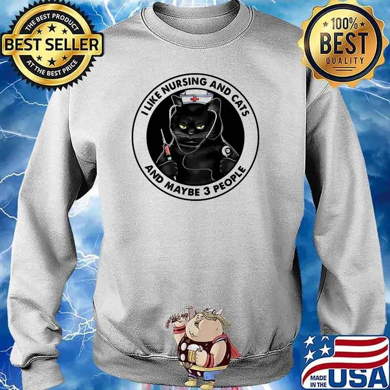 I Like Nursing And Cats And Maybe 3 People Shirt Sweater