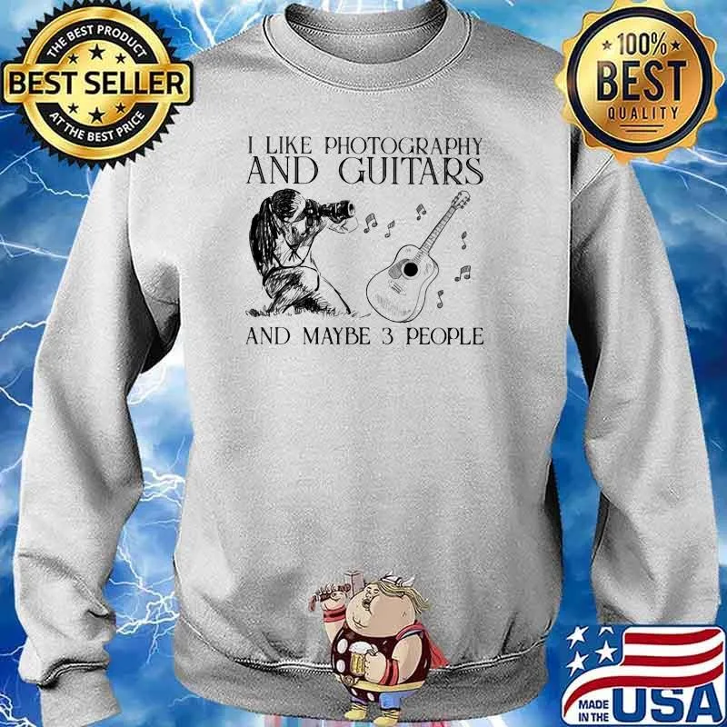 I Like Photography And Guitar And MAybe 3 People Shirt Sweater