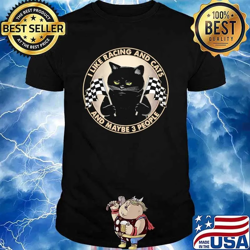 I like racing and cats and maybe 3 people flag shirt