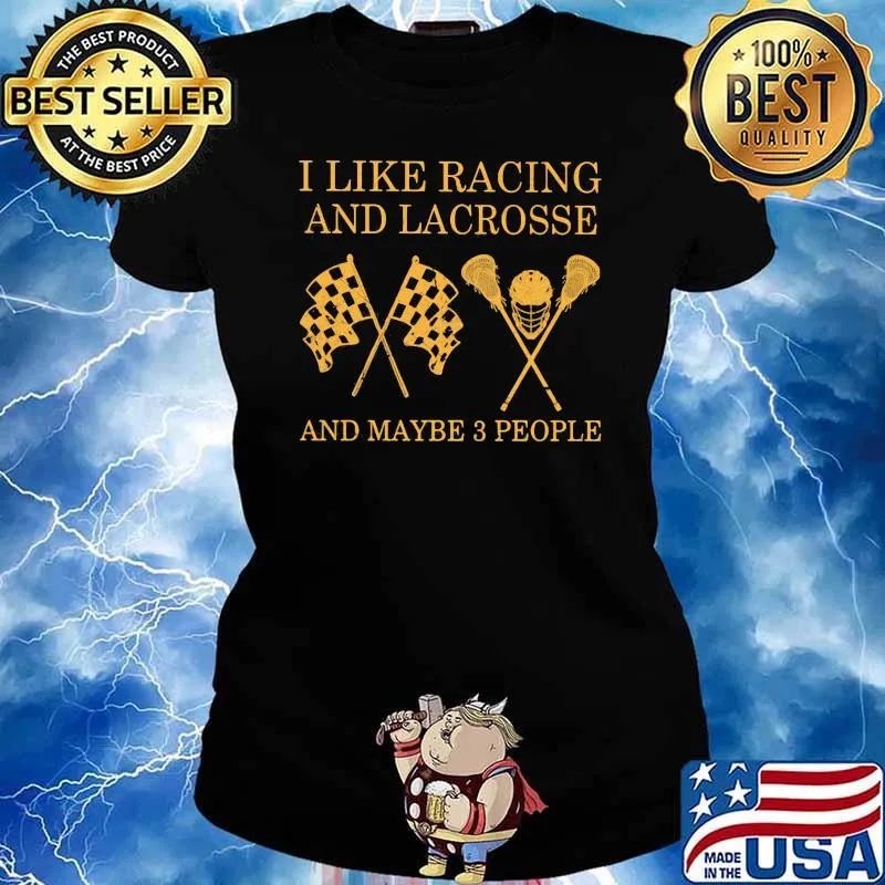 I like Racing And Lacrosse And Maybe 3 People Shirt Ladies tee