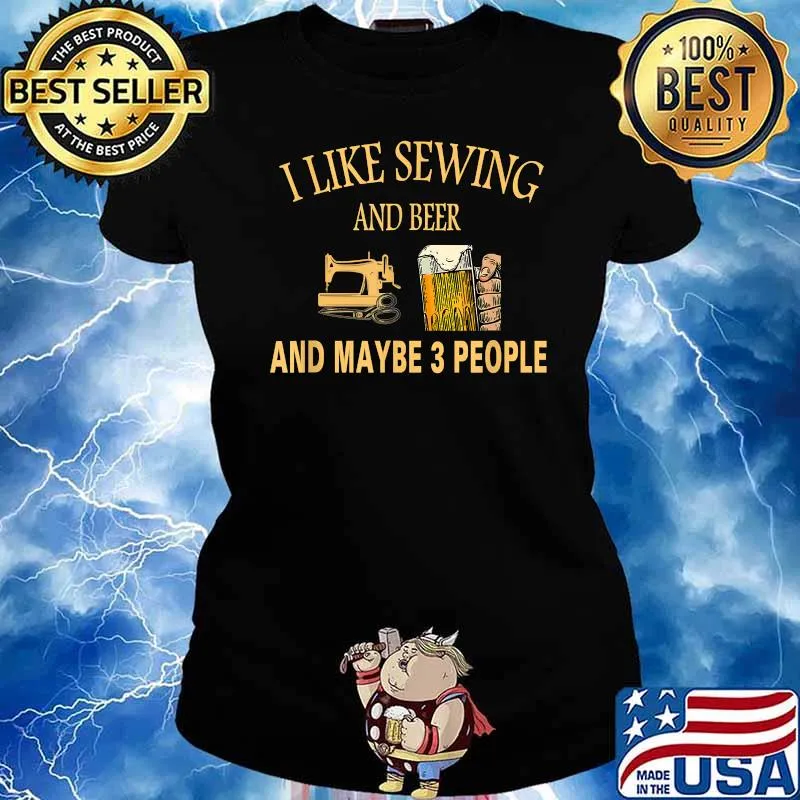 I Like sewing And Beer And Maybe 3 People T-Shirt Ladies tee