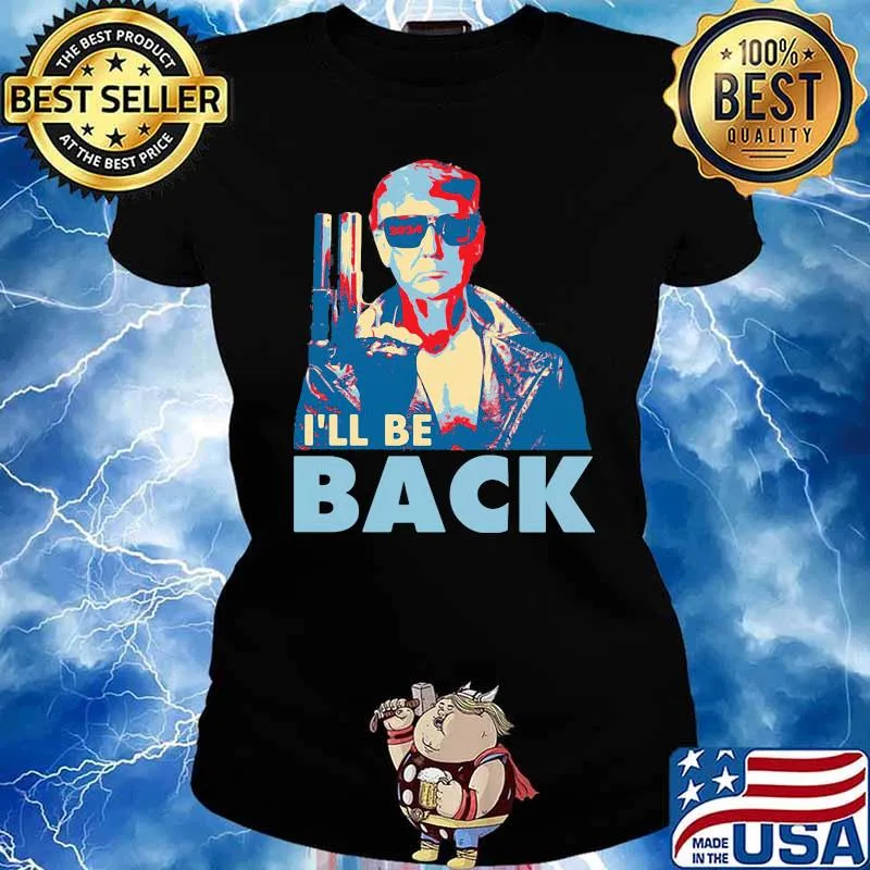 I'll Be Back Trump Shirt Ladies tee