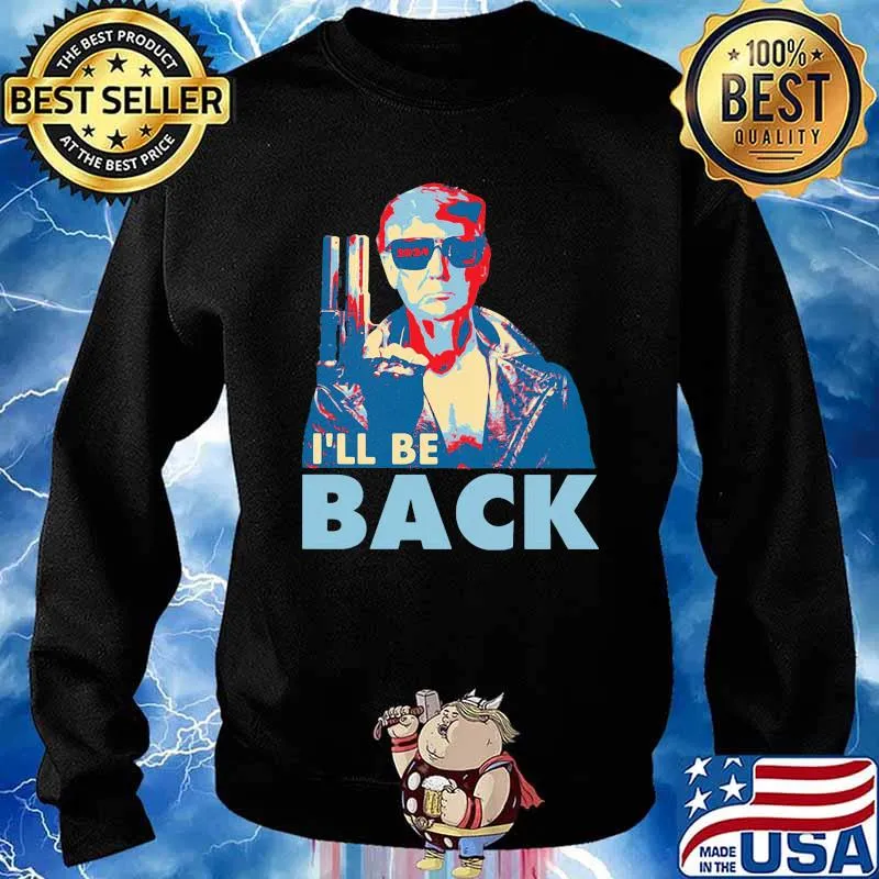I'll Be Back Trump Shirt Sweater
