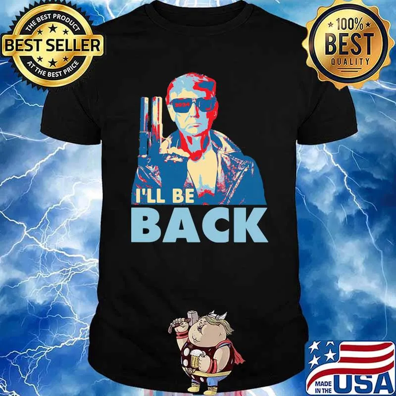 I'll Be Back Trump Shirt